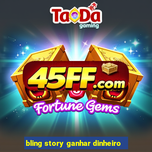 bling story ganhar dinheiro
